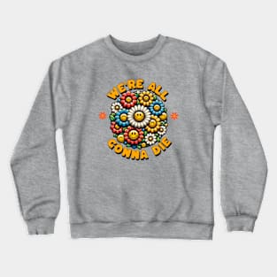 We're All Going To Die Crewneck Sweatshirt